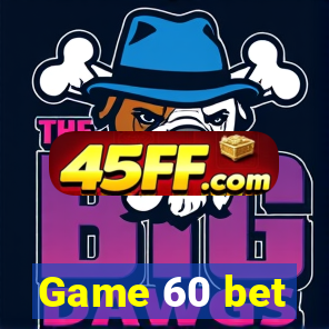Game 60 bet